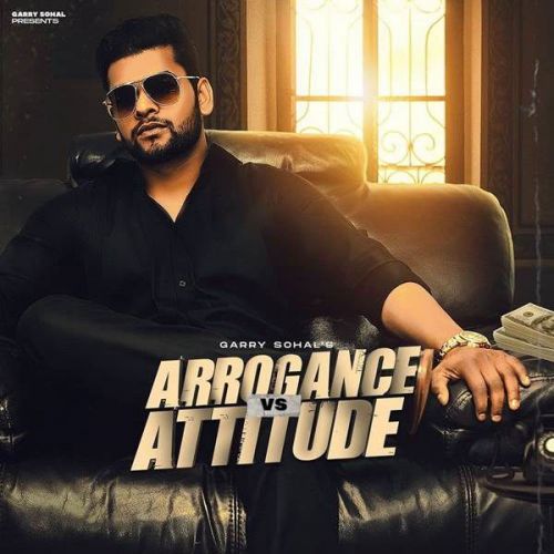 Arrogance vs Attitude Garry Sohal Mp3 Song Download