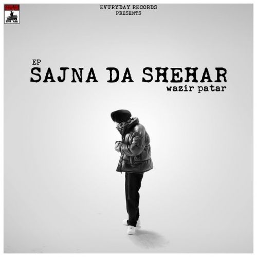 Sajna Da Shehar - EP By Wazir Patar full album mp3 songs