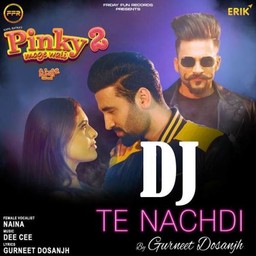 Dj Te Nachdi Gurneet Dosanjh, Naina Mp3 Song Download