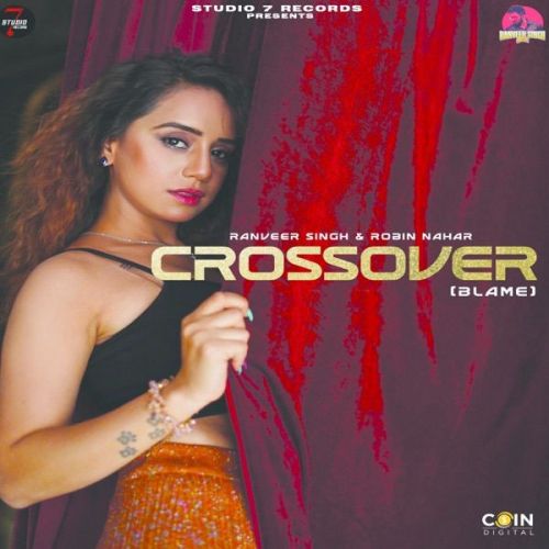 Crossover (Blame) Ranveer Singh, Robin Nahar Mp3 Song Download