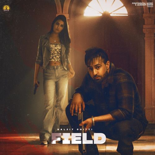 FIELD Daljit Chitti Mp3 Song Download