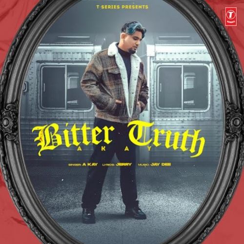 Bitter Truth A Kay Mp3 Song Download