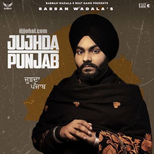 Jujhda Punjab Babban Wadala Mp3 Song Download