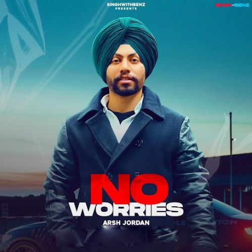 No Worries Arsh Jordan Mp3 Song Download