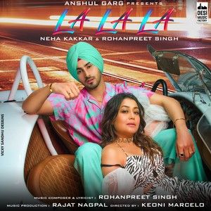 La La La Neha Kakkar, Rohanpreet Singh Mp3 Song Download