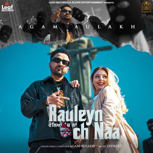 Rauleyan Ch Naa Agam Aulakh Mp3 Song Download