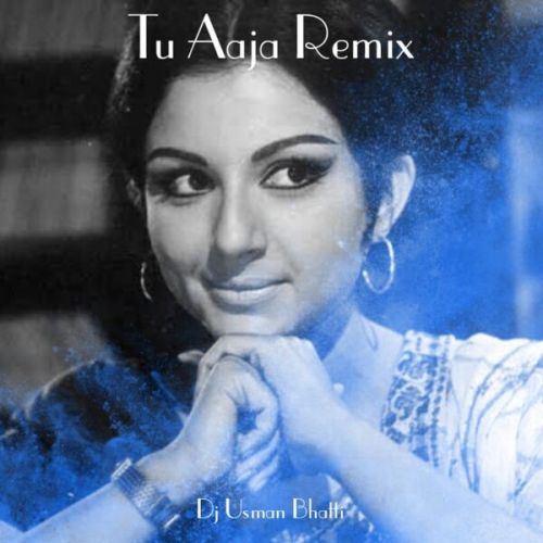 Tu Aaja (Remix) Dj Usman Bhatti Mp3 Song Download