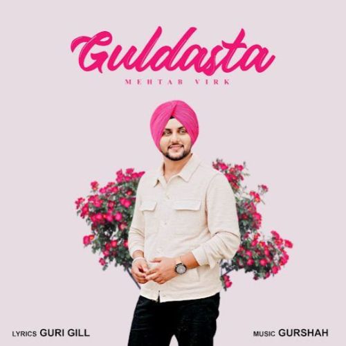 Guldasta Mehtab Virk Mp3 Song Download