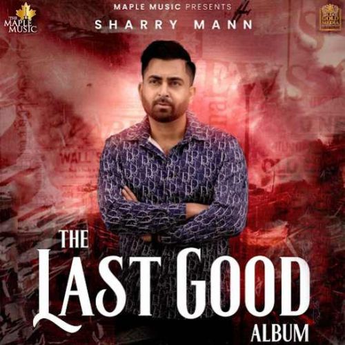 The Last Good Album By Sharry Maan full album mp3 songs