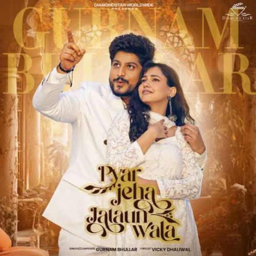 Pyar Jeha Jataun Wala Gurnam Bhullar Mp3 Song Download