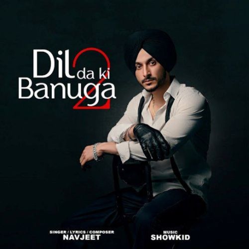 Dil da Ki Banuga 2 Navjeet Mp3 Song Download