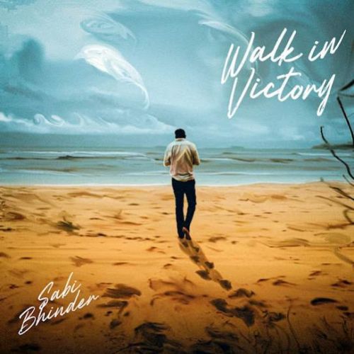 Walk in Victory - EP By Sabi Bhinder full album mp3 songs