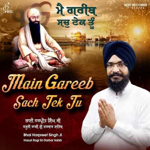 Main Gareeb Sach Tek Tu By Bhai Harpreet Singh Ji full album mp3 songs