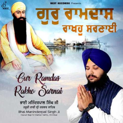 Gur Ramdas Rakho Sarnai Bhai Maninderpal Singh Ji Mp3 Song Download