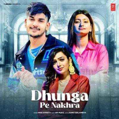 Dhunga Pe Nakhra Miss Sweety Mp3 Song Download