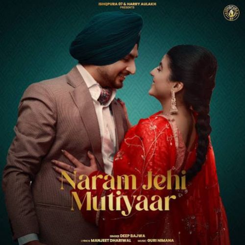 Naram Jehi Mutiyaar Deep Bajwa Mp3 Song Download