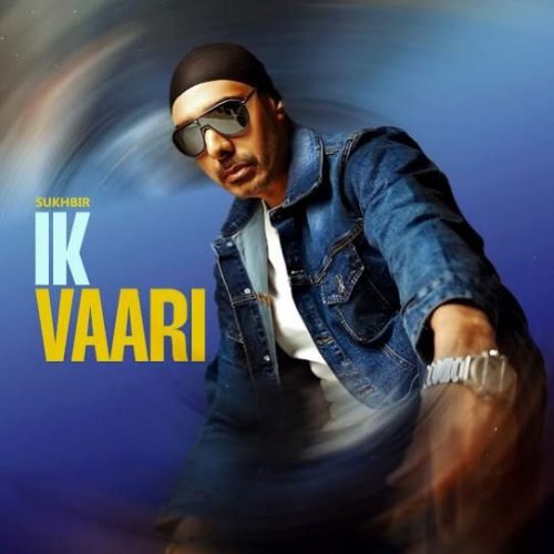 Ik Vaari Sukhbir Mp3 Song Download