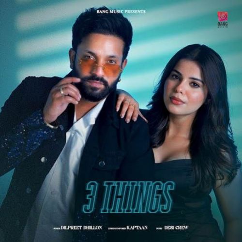 3 Things Dilpreet Dhillon Mp3 Song Download