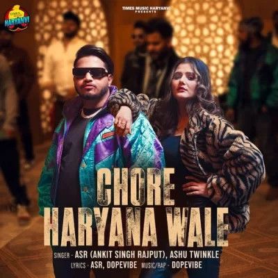 Chore Haryana Wale ASR (Ankit Singh Rajput), Ashu Twinkle Mp3 Song Download