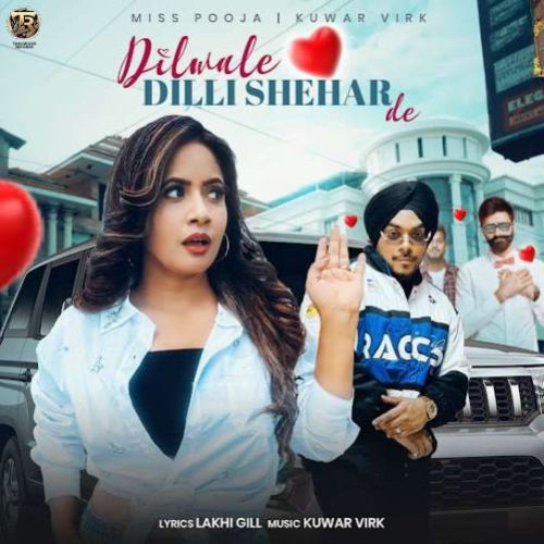 Dilwale Dilli Shehar De Miss Pooja, Kuwar Virk Mp3 Song Download