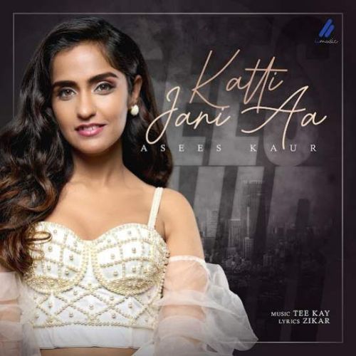 Katti Jani Aa Asees Kaur Mp3 Song Download