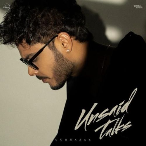 Unsaid Talks Gurnazar Mp3 Song Download