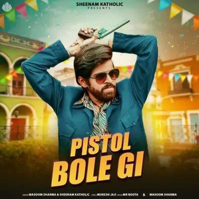 Pistol Bole Gi Masoom Sharma, Sheenam Katholic Mp3 Song Download