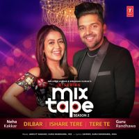 Dilbar-Ishare Tere-Tere Te (T-Series Mixtape Season 2) Guru Randhawa, Neha Kakkar Mp3 Song Download