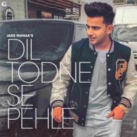 Dil Todne Se Pehle Jass Manak Mp3 Song Download