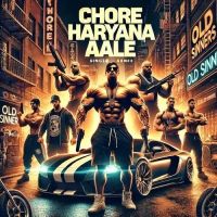 Chore Haryana Aale Old Sinners Mp3 Song Download