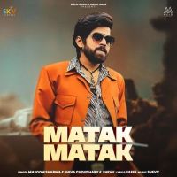 Matak Matak Masoom Sharma, Shiva Choudhary Mp3 Song Download