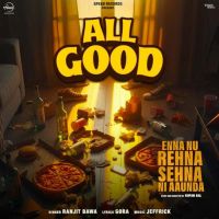All Good (From Enna Nu Rehna Sehna Ni Aaunda) Ranjit Bawa Mp3 Song Download